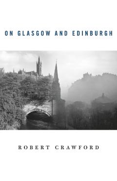 Coperta cărții 'On Glasgow and Edinburgh - Robert Crawford'