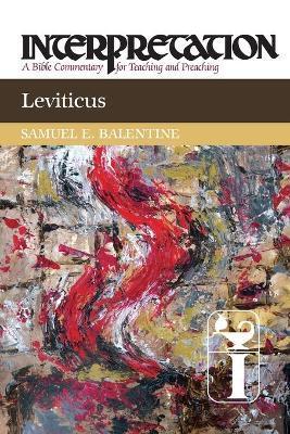 Leviticus: Interpretation: A Bible Commentary for Teaching and Preaching - Samuel E. Balentine