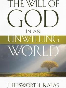 The Will of God in an Unwilling World - J. Ellsworth Kalas