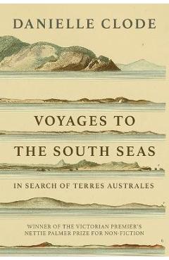 Coperta cărții 'Voyages to the South Seas: In Search of Terres Australes - Danielle Clode'