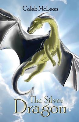The Silver Dragon - Mclean James Caleb