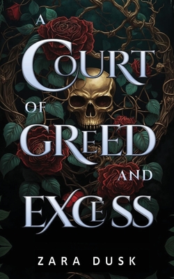 A Court of Greed and Excess: A steamy enemies-to-lovers fae fantasy romance - Zara Dusk