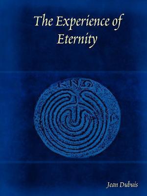 The Experience of Eternity - Jean Dubuis