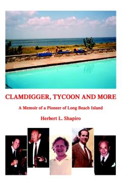 Clamdigger Tycoon and More: A Memoir of a World War II Navy Officer - Herbert L. Shapiro