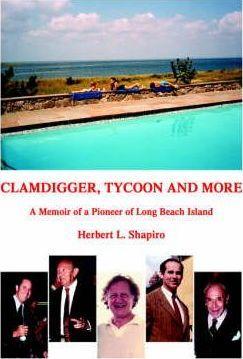 Clamdigger Tycoon and More: A Memoir of a World War II Navy Officer - Herbert L. Shapiro