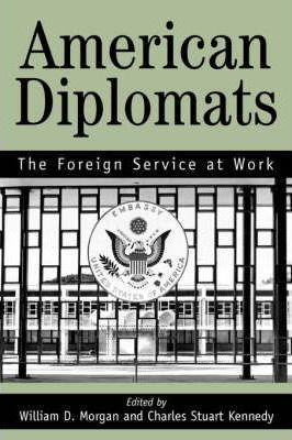 American Diplomats: The Foreign Service at Work - Stuart C. Marilyn Bentley Kennedy