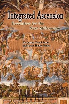 Integrated Ascension: Revelation for the Next Millennium - Joshua David Stone