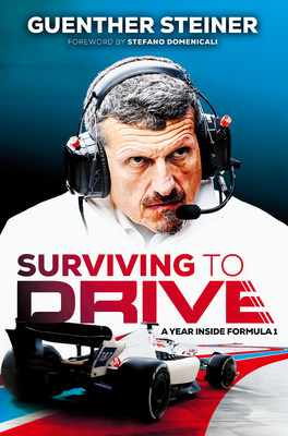 Surviving to Drive: A Year Inside Formula 1 - Guenther Steiner