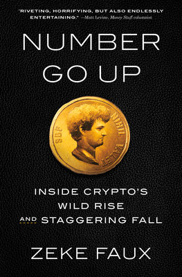 Number Go Up: Inside Crypto's Wild Rise and Staggering Fall - Zeke Faux