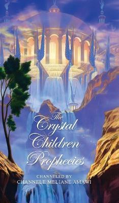 The Crystal Children Prophecies - Channele Meliane Amawi