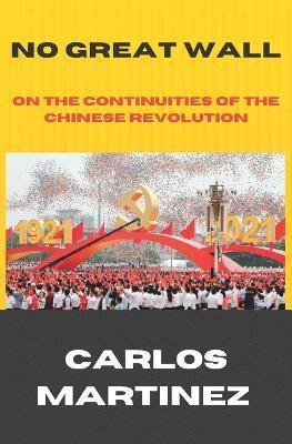No Great Wall: On The Continuities of the Chinese Revolution - Carlos Martinez