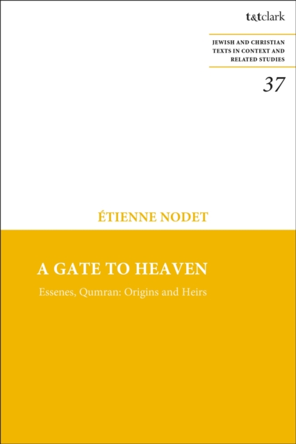 A Gate to Heaven: Essenes, Qumran: Origins and Heirs - Etienne Nodet