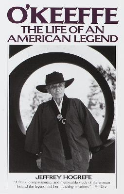 O'Keeffe: The Life of an American Legend - Jeffrey Hogrefe