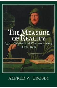 Coperta cărții 'The Measure of Reality: Quantification in Western Europe, 1250-1600 - Alfred W. Crosby'