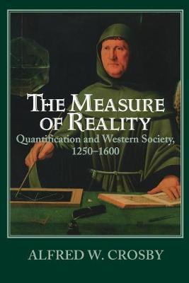The Measure of Reality: Quantification in Western Europe, 1250-1600 - Alfred W. Crosby