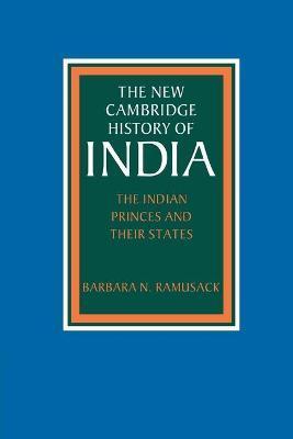 The Indian Princes and Their States - Barbara N. Ramusack
