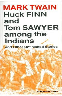 Huck Finn and Tom Sawyer Among the Indians: And Other Unfinished Stories Volume 7 - Mark Twain