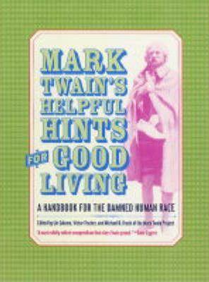 Mark Twain's Helpful Hints for Good Living: A Handbook for the Damned Human Race - Mark Twain