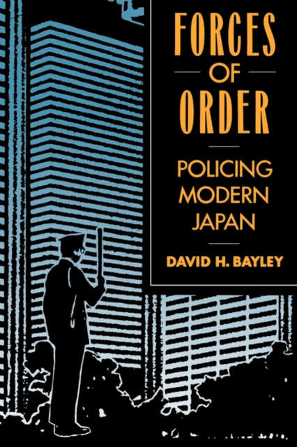 Forces of Order: Policing Modern Japan - David H. Bayley