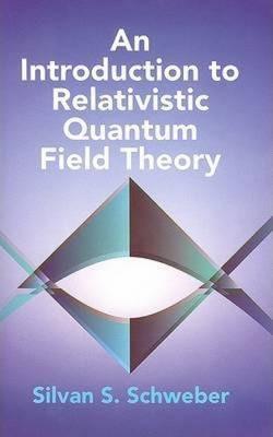 An Introduction to Relativistic Quantum Field Theory - Silvan S. Schweber