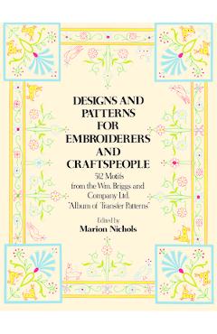 Designs and Patterns for Embroiderers and Craftspeople - William Briggs &. Co
