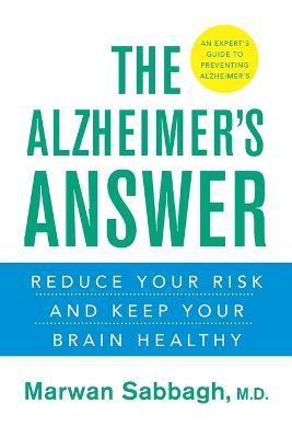 The Alzheimer's Answer: Reduce Your Risk and Keep Your Brain Healthy - Marwan Sabbagh