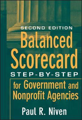 Balanced Scorecard: Step-by-Step for Government and Nonprofit Agencies, 2nd Edition - Paul R. Niven