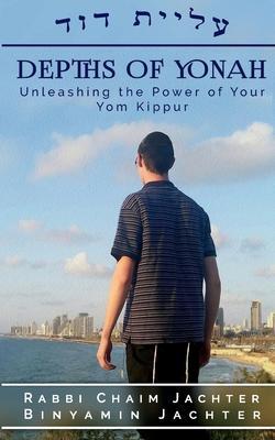 Depths of Yonah: Unleashing the Power of Your Yom Kippur (Softcover) - Rabbi Chaim -. Binyamin Jachter