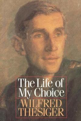 The Life of My Choice - Wilfred Thesiger