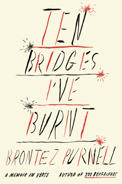 Ten Bridges I've Burnt: A Memoir in Verse - Brontez Purnell