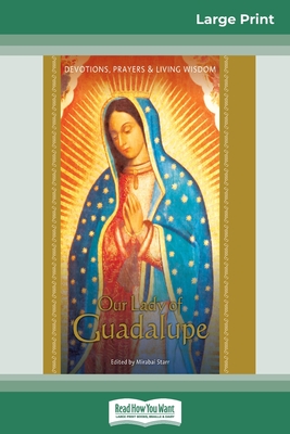 Our Lady of Guadalupe: Devotions, Prayers & Living Wisdom (16pt Large Print Edition) - Mirabai Starr