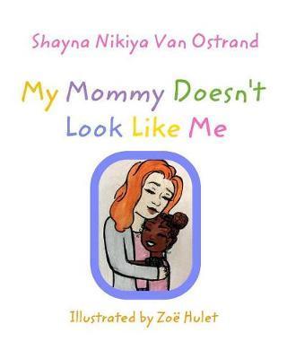 My Mommy Doesn't Look Like Me: Adoption - Shayna Nikiya Van Ostrand