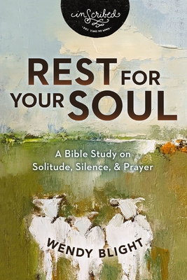 Rest for Your Soul: A Bible Study on Solitude, Silence, and Prayer - Wendy Blight
