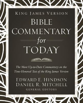 King James Version Bible Commentary for Today: The Most Up-To-Date Commentary on the Time-Honored Text of the King James Version - Ed Hindson