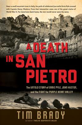 A Death in San Pietro: The Untold Story of Ernie Pyle, John Huston, and the Fight for Purple Heart Valley - Tim Brady