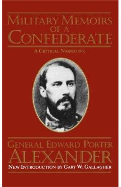 Coperta cărții 'Military Memoirs of a Confederate - Edward Porter Alexander'