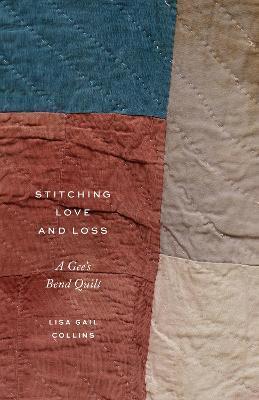 Stitching Love and Loss: A Gee's Bend Quilt - Lisa Gail Collins