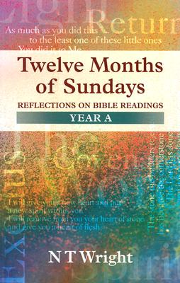 Twelve Months of Sundays Year A - Reflections on Bible Readings - Tom Wright