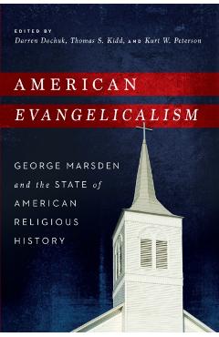 Poza produsului American Evangelicalism: George Marsden and the State of American Religious History - Darren Dochuk