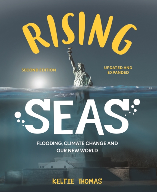 Rising Seas: Flooding, Climate Change and Our New World - Keltie Thomas