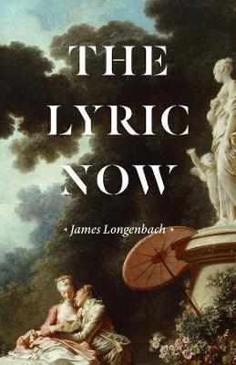 The Lyric Now - James Longenbach