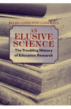 Poza produsului An Elusive Science: The Troubling History of Education Research - Ellen Condliffe Lagemann