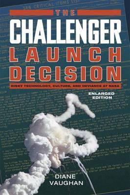 The Challenger Launch Decision: Risky Technology, Culture, and Deviance at NASA, Enlarged Edition - Diane Vaughan
