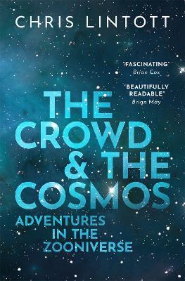 The Crowd and the Cosmos: Adventures in the Zooniverse - Chris Lintott