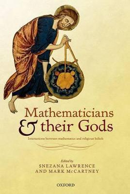 Mathematicians and Their Gods: Interactions Between Mathematics and Religious Beliefs - Snezana Lawrence