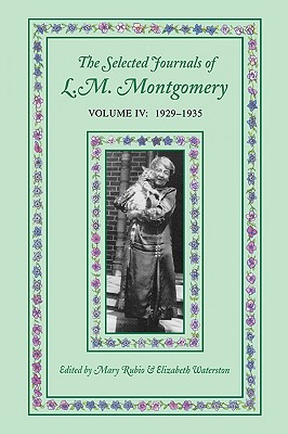 The Selected Journals of L.M. Montgomery, Volume Iv:1929-1935 - Mary Rubio
