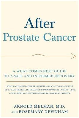 After Prostate Cancer: A What-Comes-Next Guide to a Safe and Informed Recovery - Arnold Melman