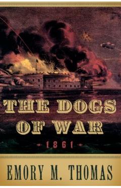 Coperta cărții 'Dogs of War: 1861 - Emory M. Thomas'