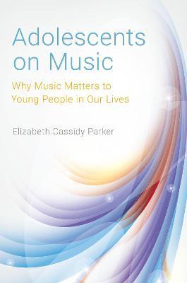 Coperta cărții 'Adolescents on Music - Elizabeth Cassidy Parker'