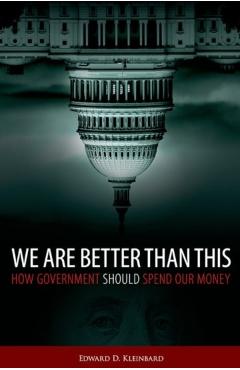 Poza produsului We Are Better Than This: How Government Should Spend Our Money - Edward D. Kleinbard